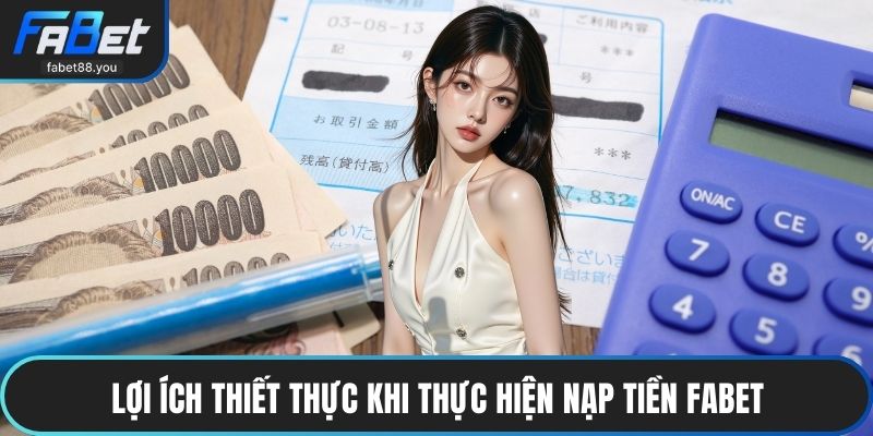 Lợi ích thiết thực khi thực hiện nạp tiền FABET